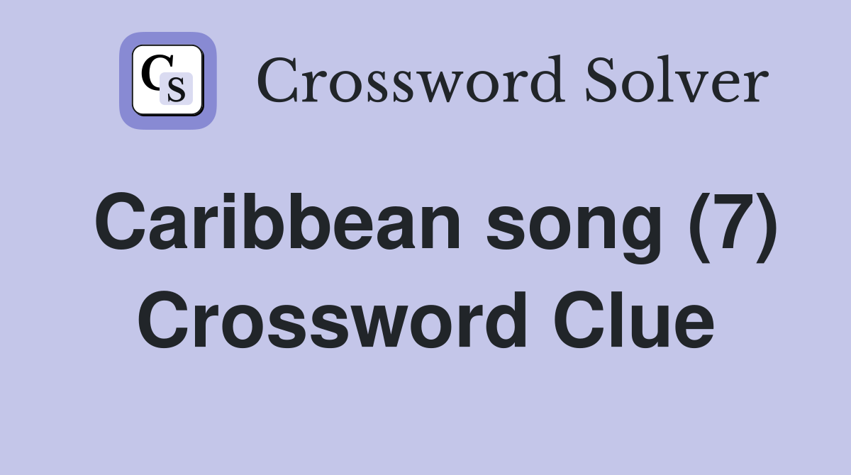 Caribbean song 7 crossword clue answers crossword solver